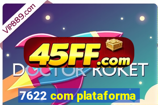 7622 com plataforma